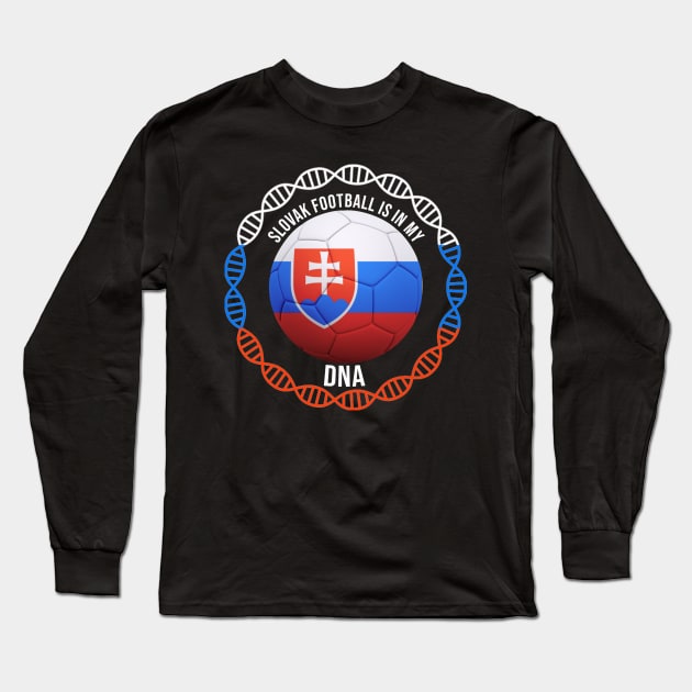 Slovak Football Is In My DNA - Gift for Slovak With Roots From Slovakia Long Sleeve T-Shirt by Country Flags